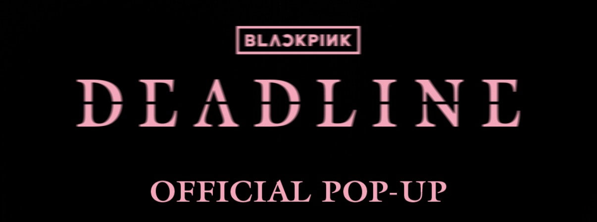 [BLACKPINK] Deadline Official Pop Up : MD